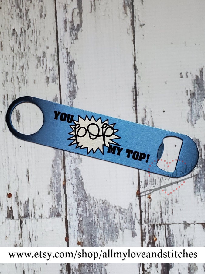 You Pop My Top Bottle Opener