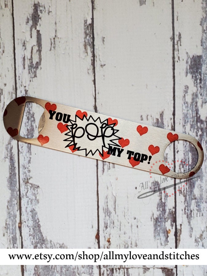 You Pop My Top Bottle Opener