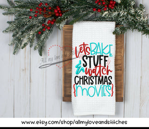 Let's Bake Stuff and Watch Christmas Movies Kitchen Towel