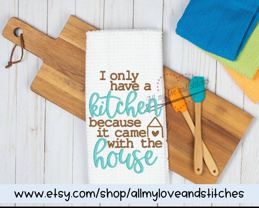 I Only Have A Kitchen Because It Came With The House Kitchen Towel