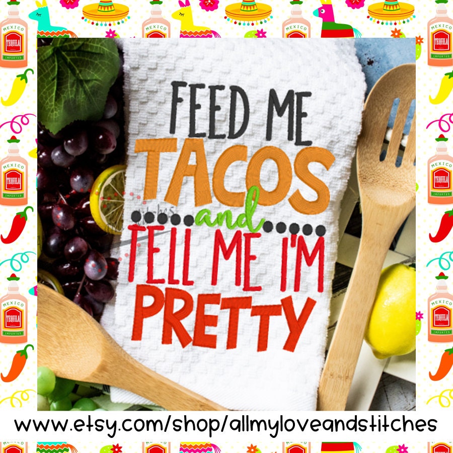 Feed Me Tacos And Tell Me I'm Pretty Kitchen Towel